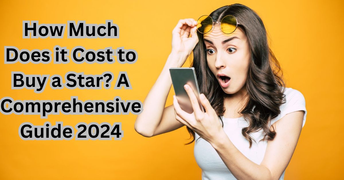 How Much Does it Cost to Buy a Star? A Comprehensive Guide 2024