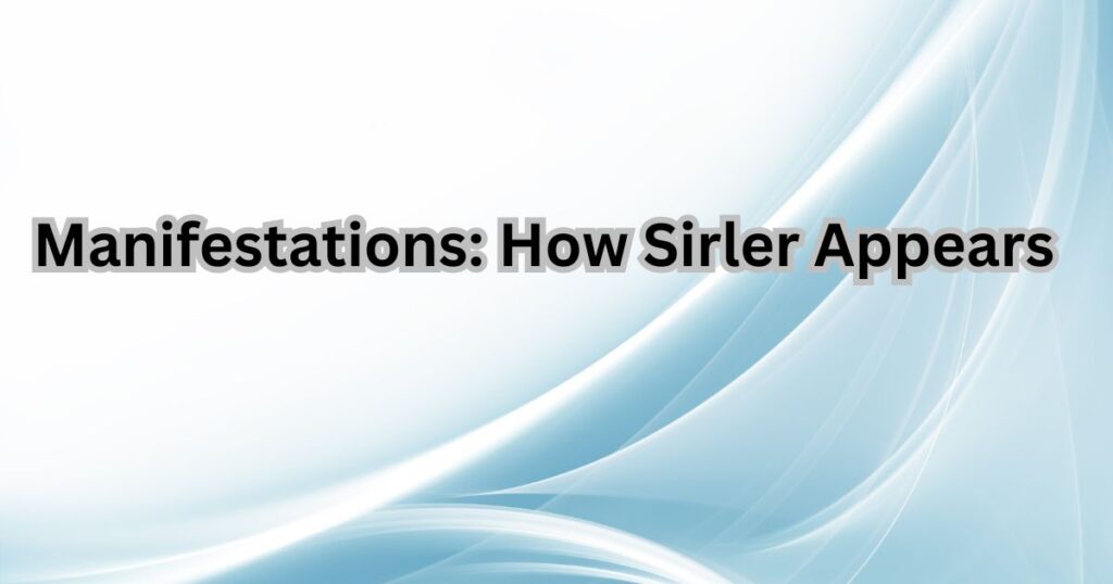 Manifestations: How Sirler Appears
