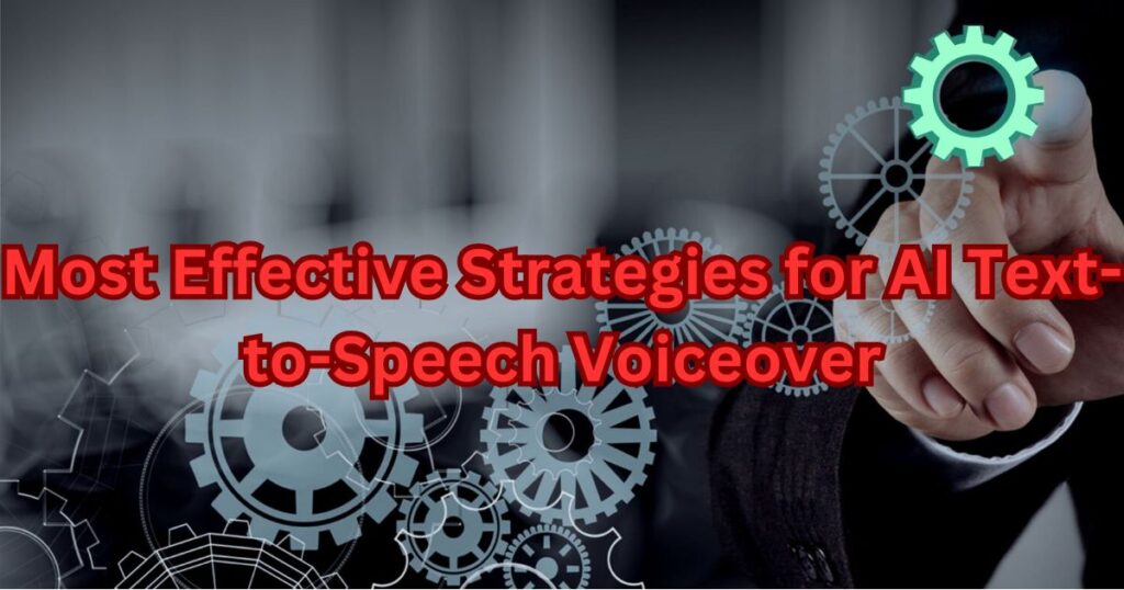 Most Effective Strategies for AI Text-to-Speech Voiceover