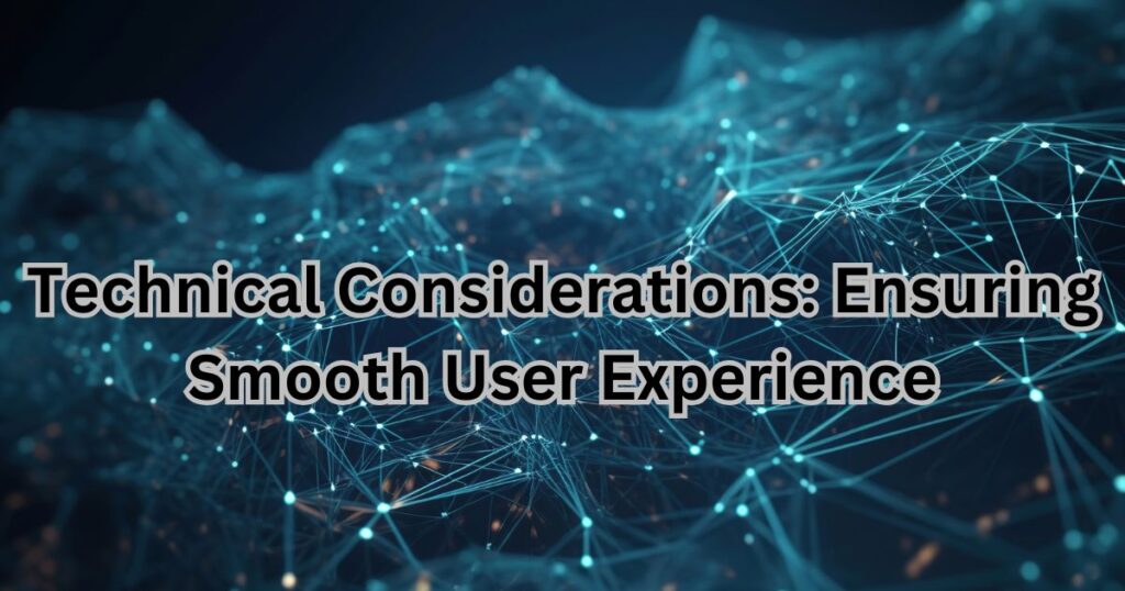 Technical Considerations Ensuring Smooth User Experience