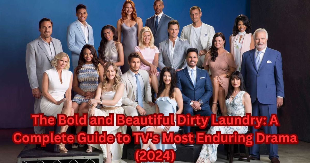 The Bold and Beautiful Dirty Laundry: A Complete Guide to TV's Most Enduring Drama (2024)