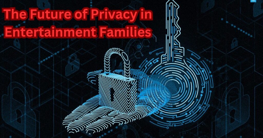 The Future of Privacy in Entertainment Families