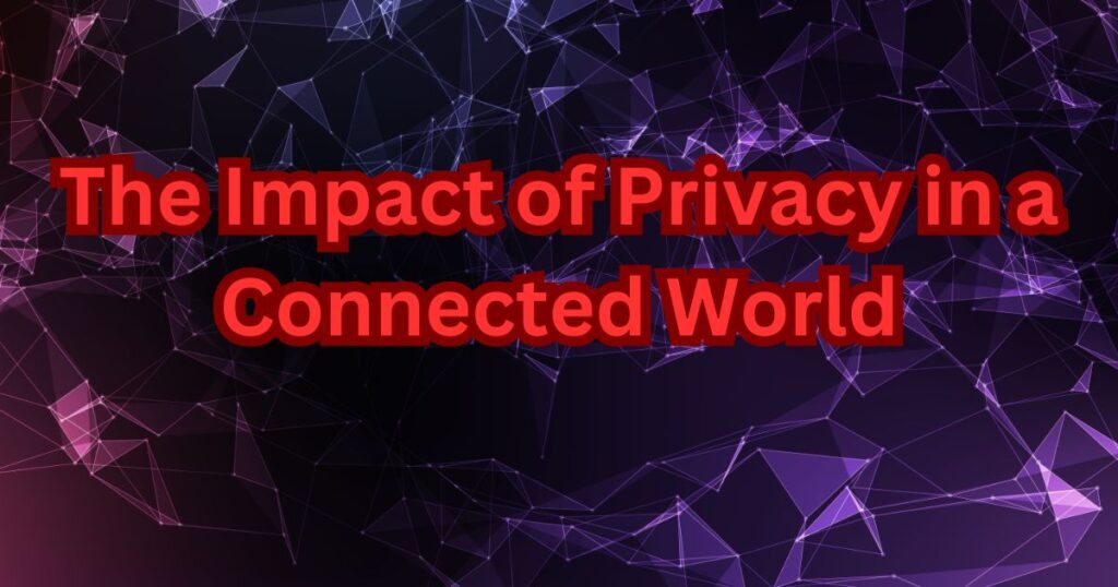 The Impact of Privacy in a Connected World