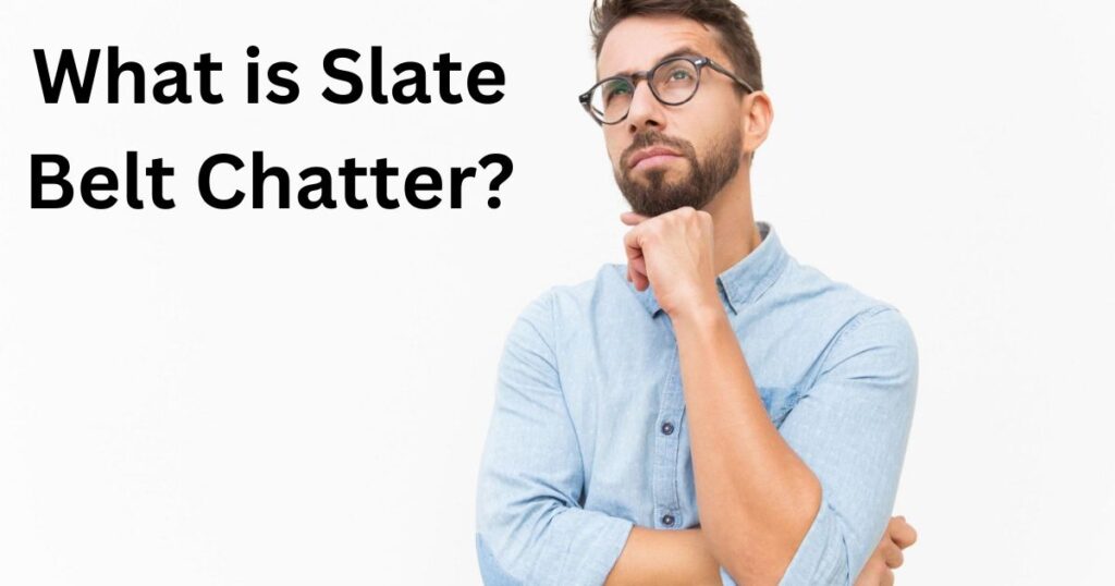 What is Slate Belt Chatter